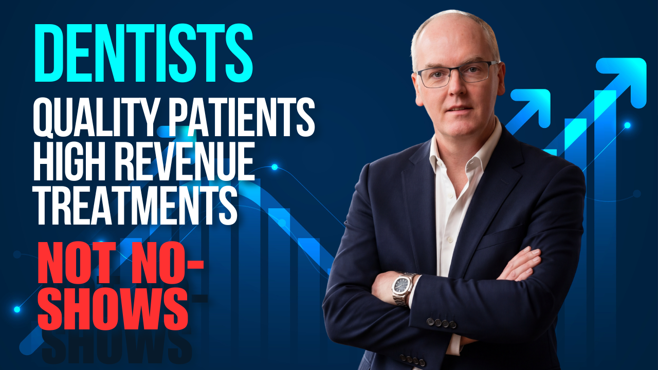 Dentists: Quality Patients, High Revenue Treatments — Not No-Shows